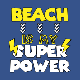 Beach is My Super Power - Funny Saying Quote - Birthday Gift Ideas For Girlfriend T-Shirt