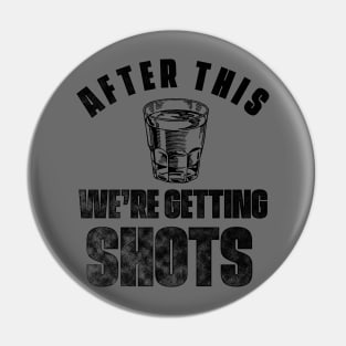 After This We're Getting Shots Pin