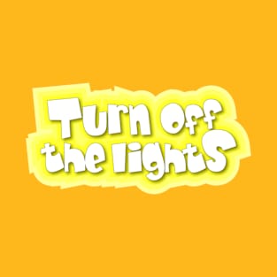 Turn off the lights T-Shirt