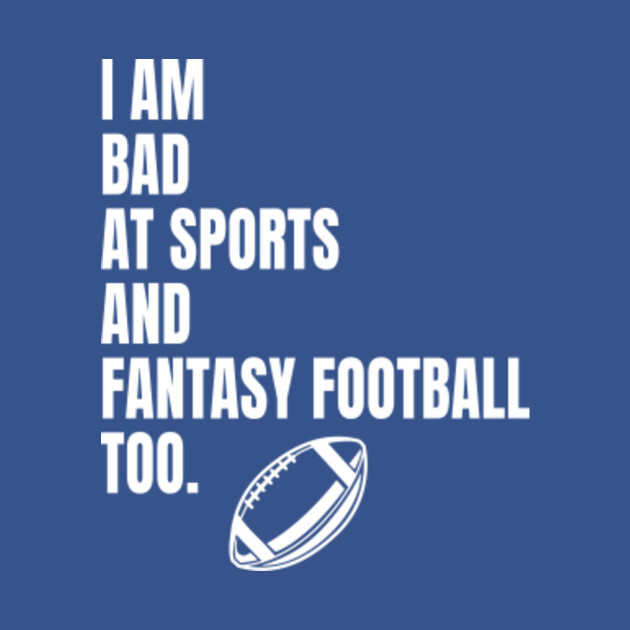 Discover Fantasy Football Footballer Bad At Sports - American Football - T-Shirt