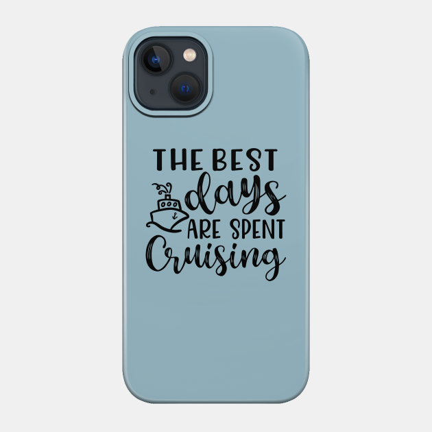 The Best Days Are Spent Cruising Cruise Beach Vacation - Cruise Vacation Gift - Phone Case