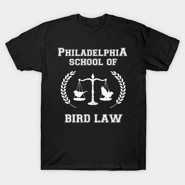 Philadelphia School of Bird Law - Its Always Sunny In Philadelphia - T-Shirt