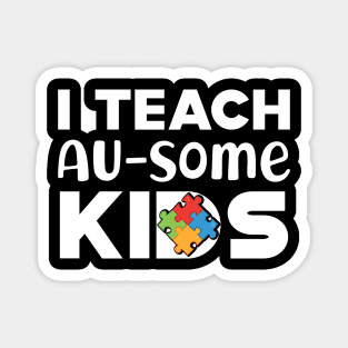 Autistic Teacher - I Teach Au-Some Kids Magnet