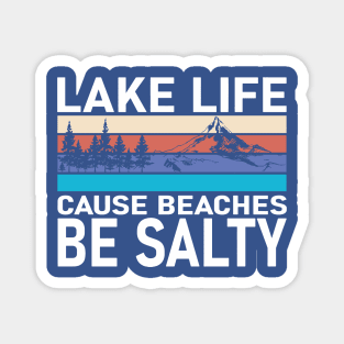 Lake Life cause Beaches be Salty 3 Magnet