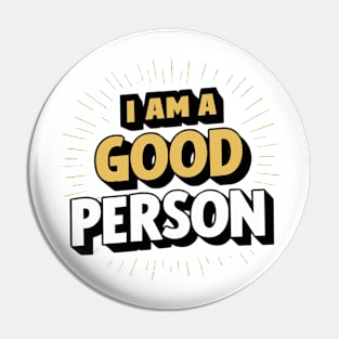 I Am A Good Person Pin