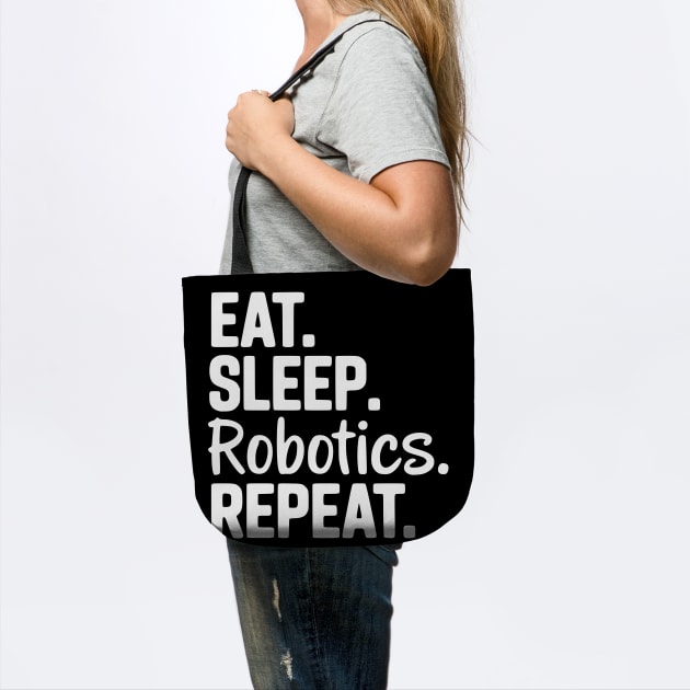 Eat. Sleep. Robotics. Repeat. by Frank Ring