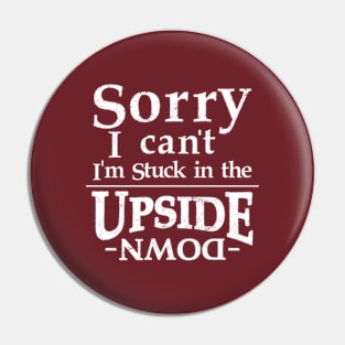 Sorry I Can't I'm Stuck in the Upside down Funny Humor Pin