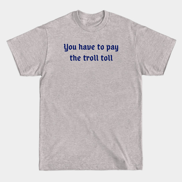 The Toll Troll - Its Always Sunny - T-Shirt
