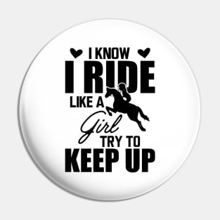 Horse girl - I know I ride like a girl try to keep up Pin