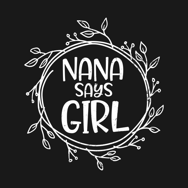 Nana Gender Reveal Shirt | Says Girl Gift by Gawkclothing