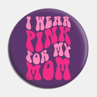 I wear pink for my mom Pin