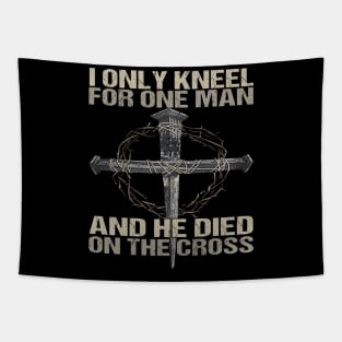 I Only Kneel For One Man God Tapestry