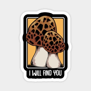 Mushrooms - I Will Find You - Morel Mushroom Hunter Quote Magnet