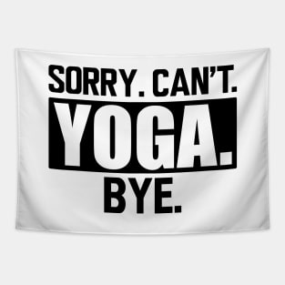 Yoga - Sorry. Can't. Yoga. Bye. Tapestry