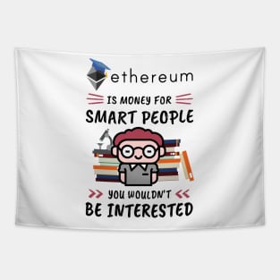 Ethereum Is Money for Smart People, You Wouldn't Be Interested. Funny design for cryptocurrency fans. Tapestry