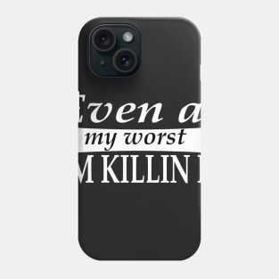 Even at My Worst Im Killin It T-shirt Phone Case