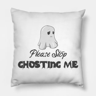 Please Stop Ghosting Me Halloween Ghost Pillow