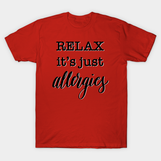 It’s just allergies - Allergies - T-Shirt