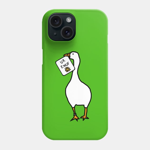 Goose with Stolen U R Enuf Sign Phone Case by ellenhenryart