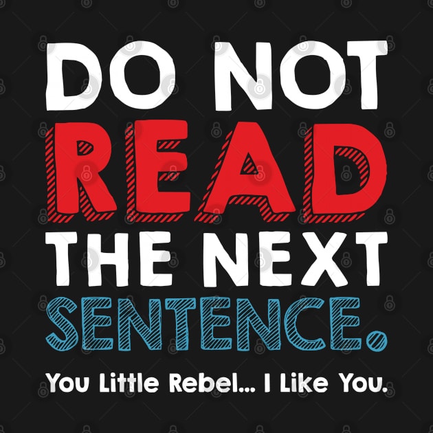 Do Not Read The Next Sentence you little rebel by TomCage