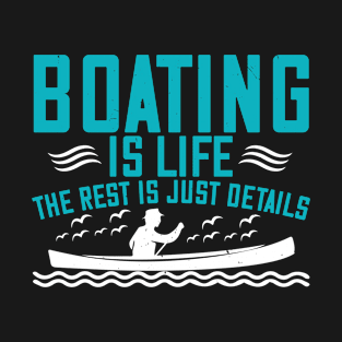 Boating is life the rest is just Details T-Shirt