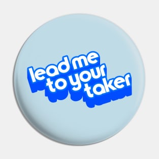 Lead Me To Your Taker ))(( Sci Fi Joke Catchphrase Design Pin