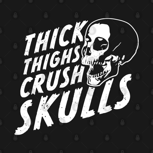 Thick Thighs Crush Skulls by OrangeMonkeyArt