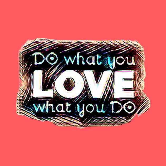 DO what you LOVE what you DO by PersianFMts