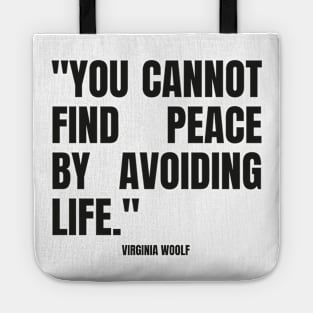 "You cannot find peace by avoiding life." - Virginia Woolf Inspirational Quote Tote