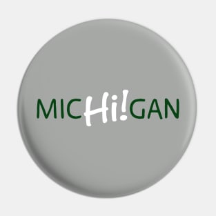 Michigan Hi! Green and White Pin