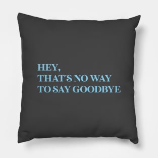 Hey That´s No Way To Say Goodbye, blue Pillow