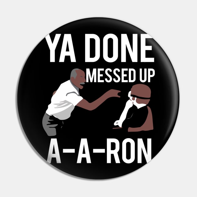 Ya Done Messed Up Aaron Pin by TShirtWaffle1