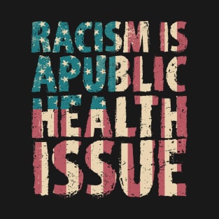 Racism Is A Public Health Issue T-Shirt