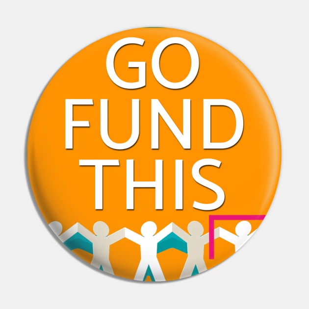 Go Fund This! Shirt Pin by SouthgateMediaGroup