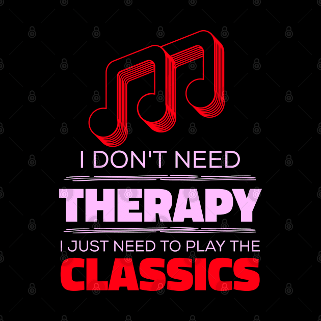 I Don't Need Therapy, I Just Need To Play The Classics - Funny Music by Kcaand