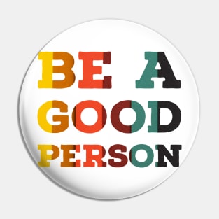 Be a good person Pin