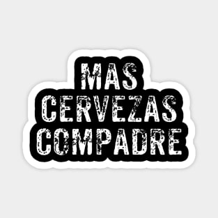 Mas Cervezas Compadre TShirt  Funny Drinking Vintage Beer Magnet