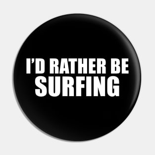 I'd Rather Be Surfing Pin