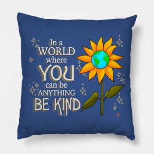 In a world where you can be anything, BE KIND Pillow