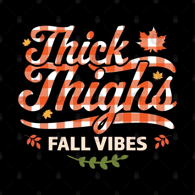 Thick Thighs Fall Vibes - Fall Autumn Plaid Thanksgiving by OrangeMonkeyArt