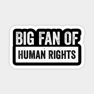Big-Fan-of -Human-Rights–Equality-Justice & Activism-Design Magnet