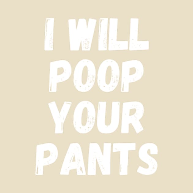 I will poop your pants by Surrealart