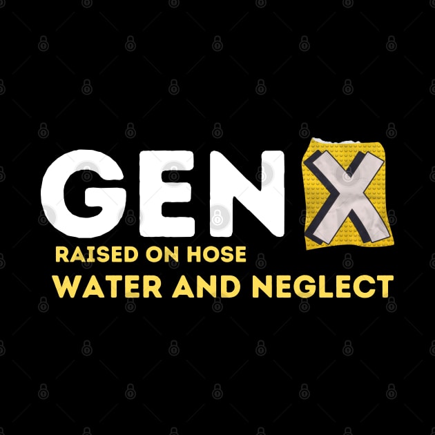 GEN X raised on hose water and neglect by Aldrvnd