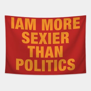 Iam More Sexier Than Politics Tapestry