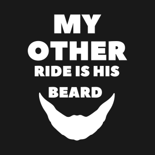 My Other Ride Is His Beard T-Shirt