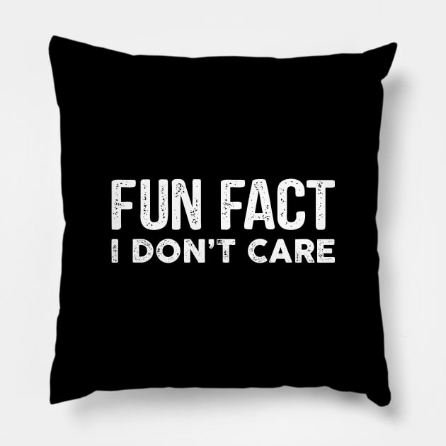 Fun Fact I Don't Care-Funny T-Shirt with saying Pillow by stonefruit