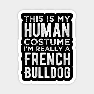 This Is My Human Costume I'm Really A French Bulldog Funny Magnet