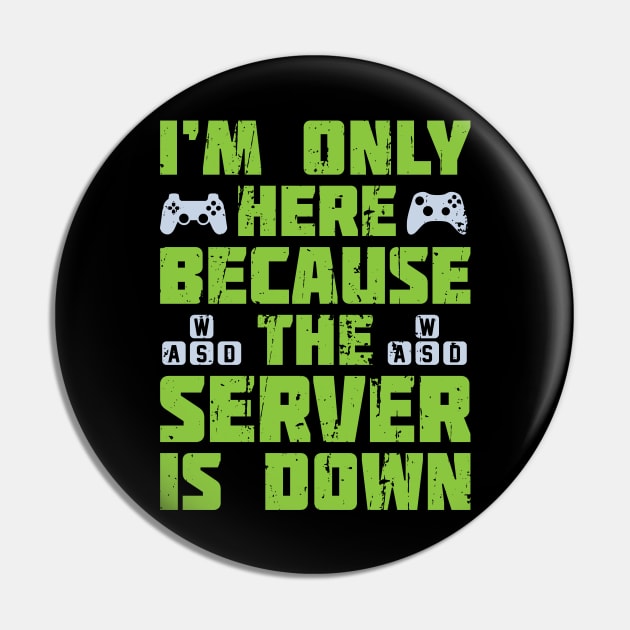 Im Only Here Because The Server is Down Pin by ShirtBOOM