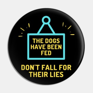 The Dogs Have Been Fed Don't Fall For Their Lies Pin