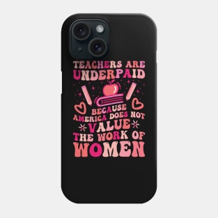 Teachers Are Underpaid Because America Does Not Value Phone Case